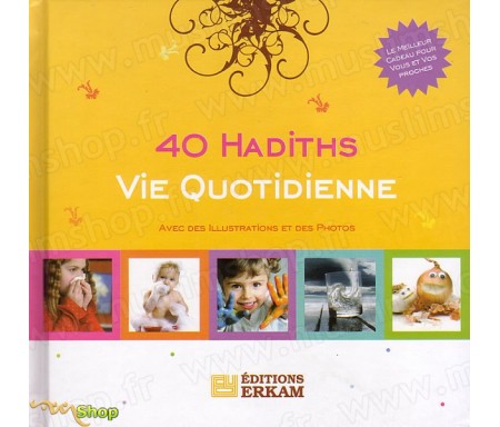 40 Hadiths - Vie Quotidienne (Avec illustrations et des photos)