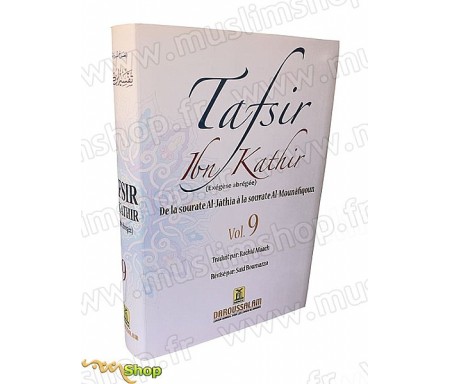 Tafsir Ibn Kathir Volume 9 - Exégèse abrégée (De la Sourate Al-Jathia à la sourate Al-Moulafiqoun)