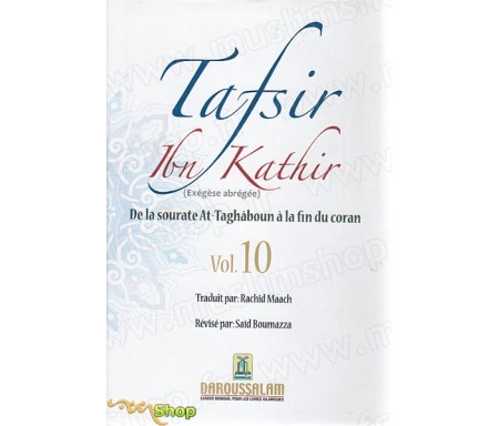 Tafsir Ibn Kathir Volume 10 - Exégèse abrégée (De la Sourate At-Taghaboun à la fin du Coran)