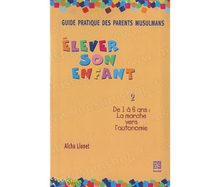 Elever son Enfant de 1 ans à 6 ans - La Marche vers l'Autonomie (Tome 2)