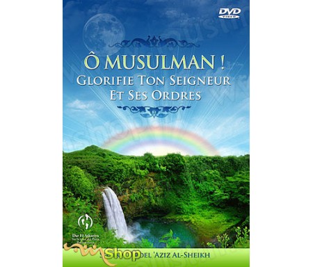 Ô Musulman ! Glorifie ton Seigneur et ses ordres