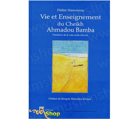 Vie et Enseignement du Cheikh Ahmadou Bamba - Fondateur de la voie soufie mouride