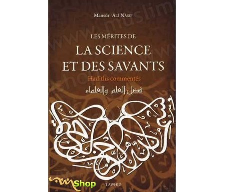 Les Mérites de la Science et des Savants (Hadiths commentés)