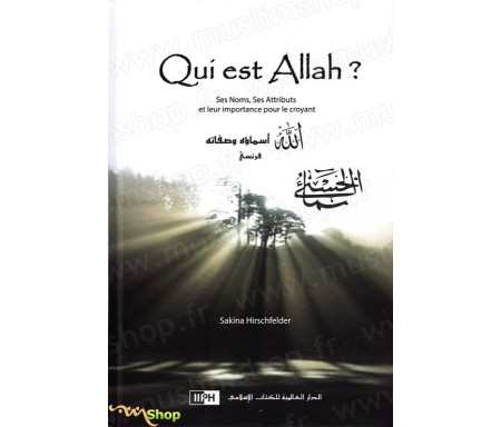 Qui est Allah ? Ses Noms, Ses Attributs et leur importance pour le Croyant