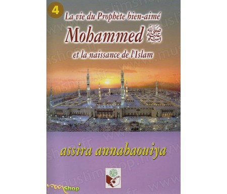 La Vie du Prophète bien aimé Mohammed et la naissance de l'Islam (Assira Annabaouiya) - Tome 4