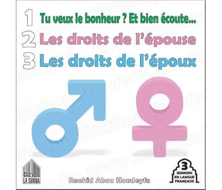 Tu veux le bonheur ? Et bien écoute! - Les droits de l'épouse - Les droits de l'époux (3 sermons en langue française)