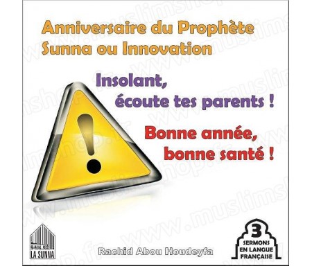 Anniversaire du Prophète - Sunna ou innovation ? - Insolant, écoute tes parents ! - Bonne année, bonne santé !