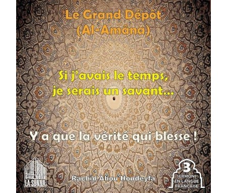 Le Grand Dépôt - Al-Amâna - Si j'avais le temps je serais un savant - Y a que la vérité qui blesse !