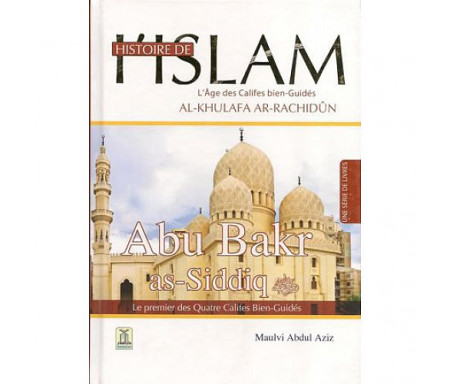 Histoire de l'Islam- L'âge des califes bien guidés - Abu- Bakr As-Siddiq