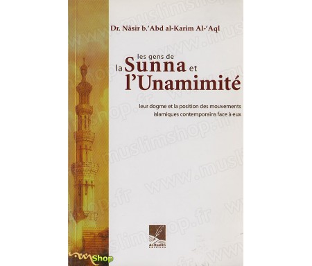 Les Gens de la Sunna et l'Unanimité - Leur Dogme et la position des Mouvements Islamiques contemporains face à eux