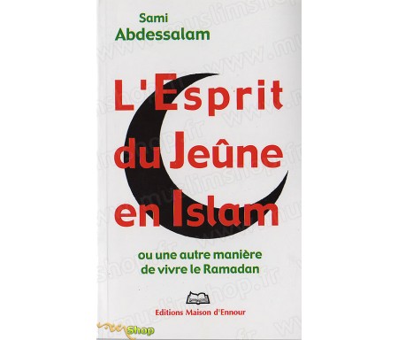 L'Esprit du Jeûne en Islam ou une autre manière de Vivre le Ramadan