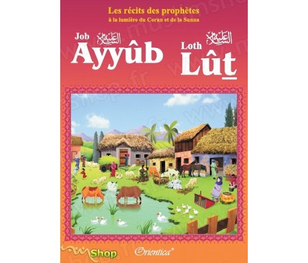 Les récits des prophètes à la lumière du Coran et de la Sunna : Histoire de "Ayyûb - Lût (Job - Loth)"