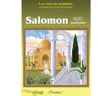 Les récits des prophètes à la lumière du Coran et de la Sunna : Histoire de "Salomon" (Soulaymân)