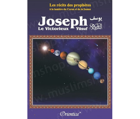 Les récits des prophètes à la lumière du Coran et de la Sunna : Joseph le victorieux (Yûsuf)
