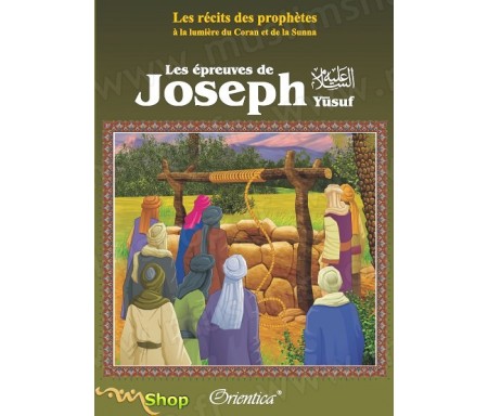 Les récits des prophètes à la lumière du Coran et de la Sunna : Les épreuves de Joseph (Yûsuf)