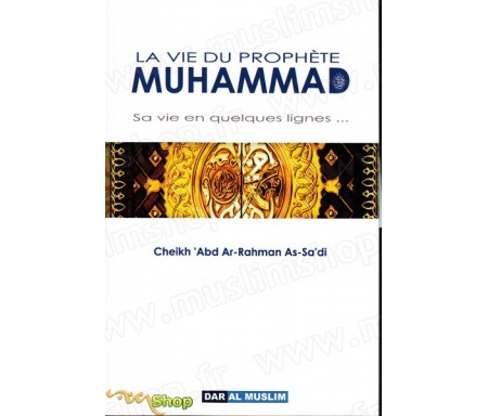 la Vie du prophète Muhammad - Sa vie en quelques lignes...