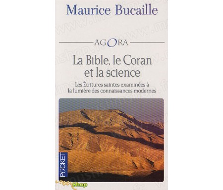 La Bible, Le Coran et la Science - Les Ecritures Saintes examinées à la Lumière des Connaissances modernes