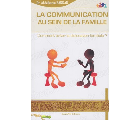 La Communication au Sein de la Famille - Comment éviter la dislocation familiale ?