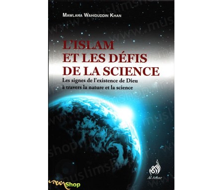 L'Islam et les Défis de la Science - Les signes de l'existence de Dieu à travers la Nature et la Science