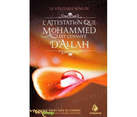 Le véritable sens de l'attestation que Mohammed est l'envoyé d'Allah