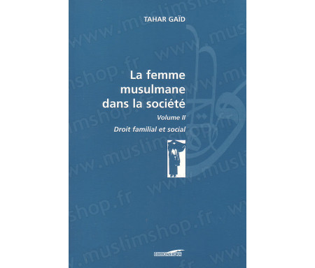 La femme Musulmane dans la Société, Droit familial et social - volume II