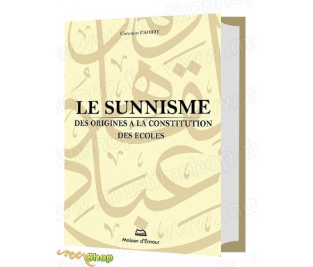 Le Sunnisme - Des origines à la constitution des Ecoles