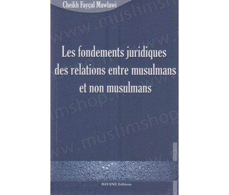 Les fondements juridiques des relations entre les musulmans et non musulmans