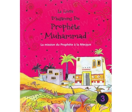 Le livre d'histoires du Prophète Muhammad - La mission du Prophète à la Mecque - Volume 3