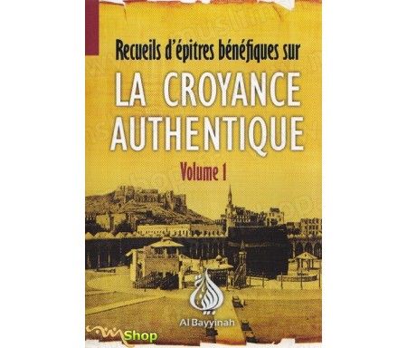 Recueils d'épitres bénéfiques sur la Croyance authentique vol.1