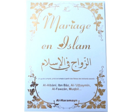 Le mariage en Islam - Un guide complet, précis et simple à partir des fatwas des éminents savants : Al-Albânî, Ibn Bâz, Al-Utha