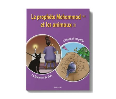 Le prophète Mohammad et les animaux - Tome 1