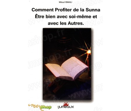 Comment profiter de la Sunna - Etre bien avec soi-même et avec les autres