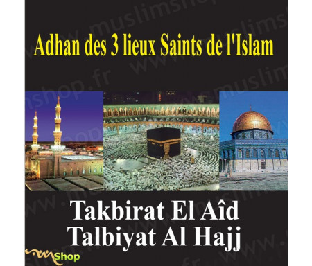Adhan des 3 lieux Saints de L'Islam - Takbirat El Aîd - Talbiyat Al Hajj (en CD)