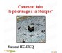 Comment faire le Pélerinage - Hajj à la Mecque ?