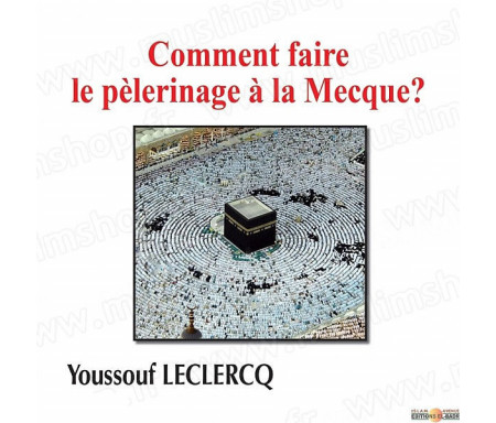 Comment faire le Pélerinage - Hajj à la Mecque ?