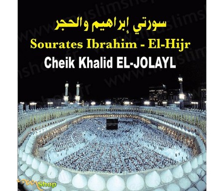 CD- Sourates Ibrahim - El Hijr par Cheik Khalid El-Jolayl