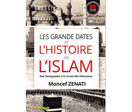 Les grandes dates de l'Histoire de l'Islam - Des Omeyyades à la chute des Ottomans