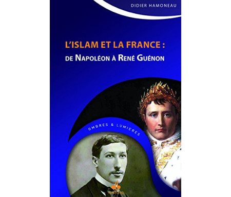 L'Islam et la France - De Napoléon à René Guénon