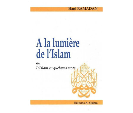 A la lumière de l'Islam ou l'Islam en quelques mots