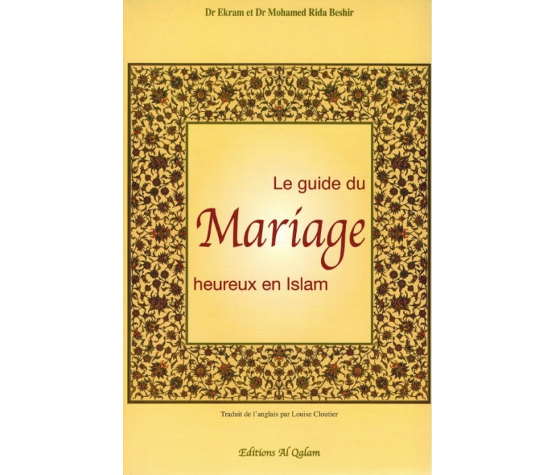 Le Guide Du Mariage Heureux En Islam Par Dr Ekram Et Dr Beshir Chez Al Qalam Sur Muslimshop Fr Le Guide Du Mariage Heureux En Islam Par Dr Ekram Et Dr Beshir Chez Al Qalam Sur Muslimshop Fr