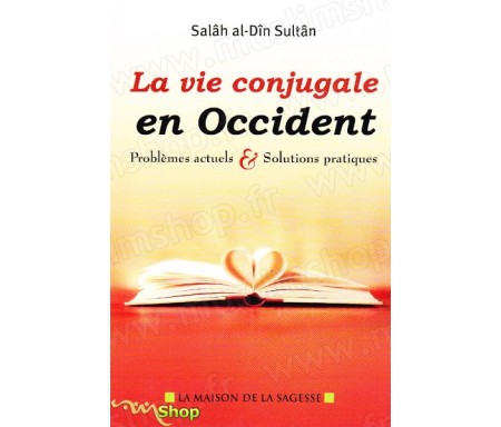 La vie conjugale en occident - Problèmes actuels et Solutions pratiques