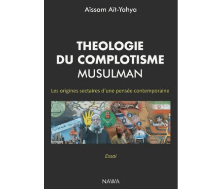 Théologie du complotisme musulman - les origines sectaires d'une pensée contemporaine