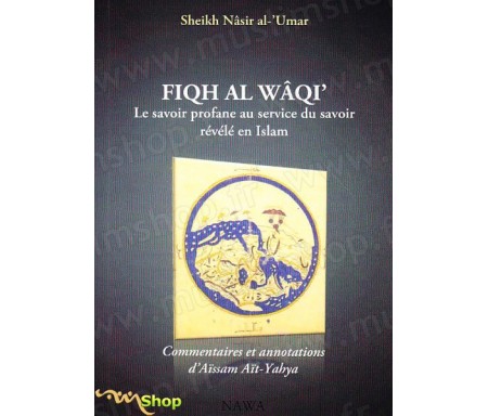 Fiqh Al-Wâqî : Le savoir profane au service du savoir révélé en Islam