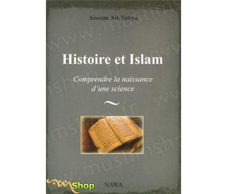 Histoire et Islam - Comprendre la naissance d'une science