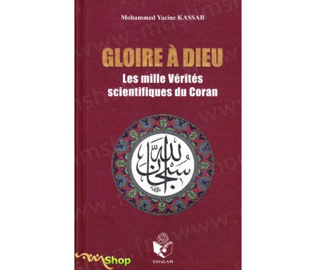 Gloire à Dieu - Les Milles Vérités scientiques du Coran - Edition Augmentée !