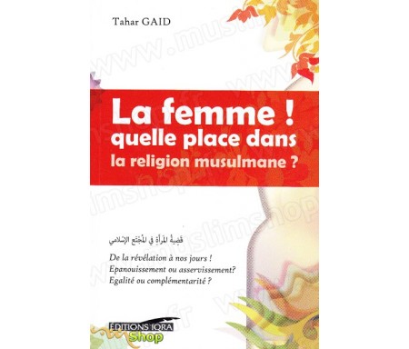 La femme ! Quelle place dans le religion musulmane ?