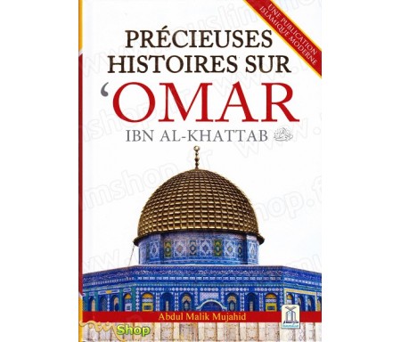 Précieuses Histoires sur Omar Ibn Al-Khattab