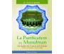 La Purification du musulman à la Lumière du Coran et de la Sounna : Notions, convenances, vertues et règles