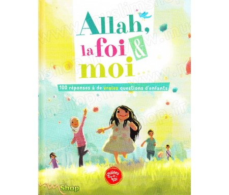 Allah, la foi et moi - 100 réponses à de vraies questions d'enfants