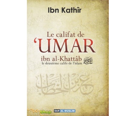 Le califat de 'Umar ibn Al Khattâb le deuxième calife de l'islam